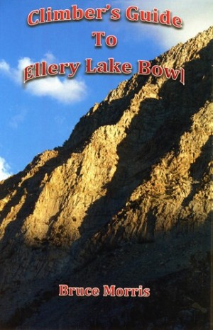  Climber's Guide to Ellery Lake Bowl 2nd Ed.